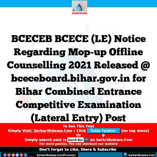 BCECEB BCECE (LE) Notice Regarding Mop-up Offline Counselling 2021 Released @ bceceboard.bihar.gov.in for Bihar Combined Entrance Competitive Examination (Lateral Entry) Post